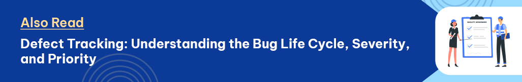 Also Read Defect Tracking Understanding the Bug Life Cycle, Severity, and Priority and rdquo;