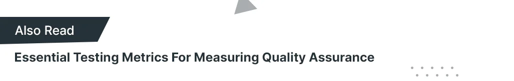 Also Read Essential Testing Metrics For Measuring Quality Assurance
