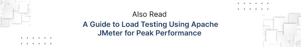 Also Read Guide To Load Testing Using Apache Jmeter