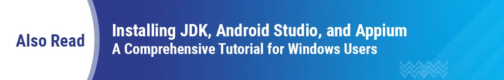 Comprehensive Tutorial For JDK, Android Studio And Appium Installation