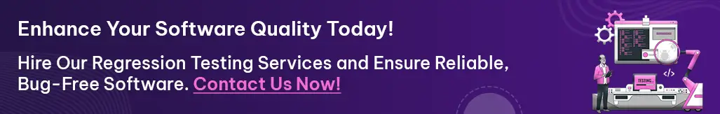 Hire Our Regression Testing Expert For Quality Software