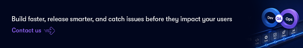 Build faster, release smarter, and catch issues before they impact your users - Contact us.png
