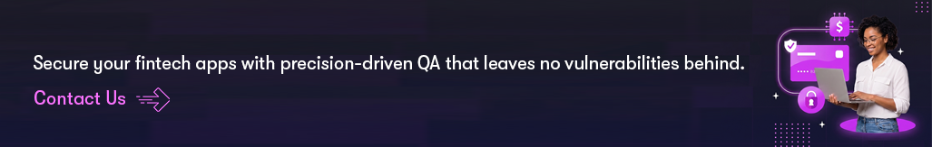 Secure your fintech apps with precision-driven QA that leaves no vulnerabilities behind..png