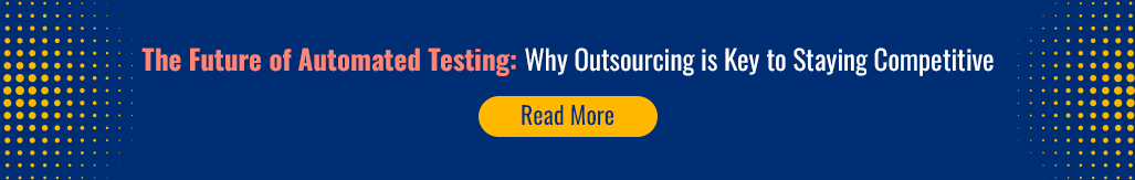 The Future of Automated Testing Why Outsourcing is Key to Staying Competitive (2).png
