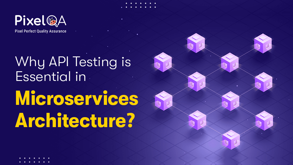 Why API Testing Is Essential in Microservices Architecture?