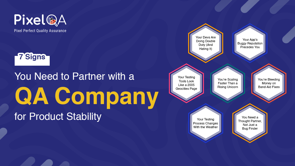 7 Signs You Need to Partner with a QA Company for Product Stability