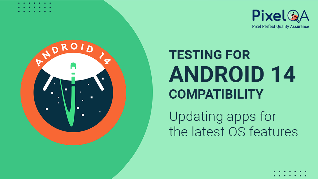 Android 14 Compatibility Testing: Key Changes & Best Practices