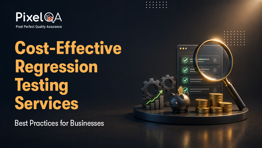 Cost-Effective Regression Testing Services: Best Practices for Businesses