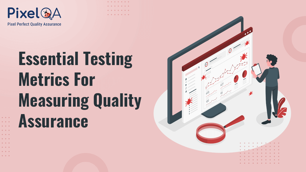 Essential Testing Metrics For Measuring Quality Assurance