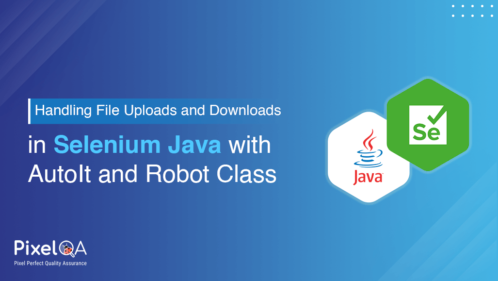 Selenium Java: Handle File Uploads & Downloads