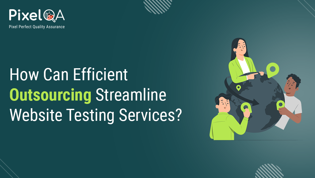 How Can Efficient Outsourcing Streamline Website Testing Services?