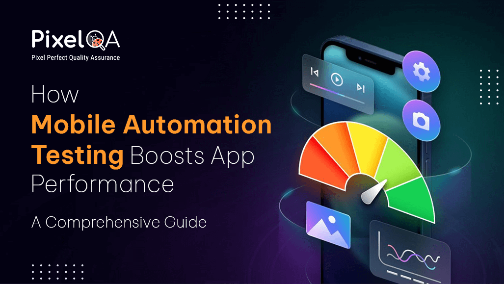 How Mobile Automation Testing Boosts App Performance: A Comprehensive Guide