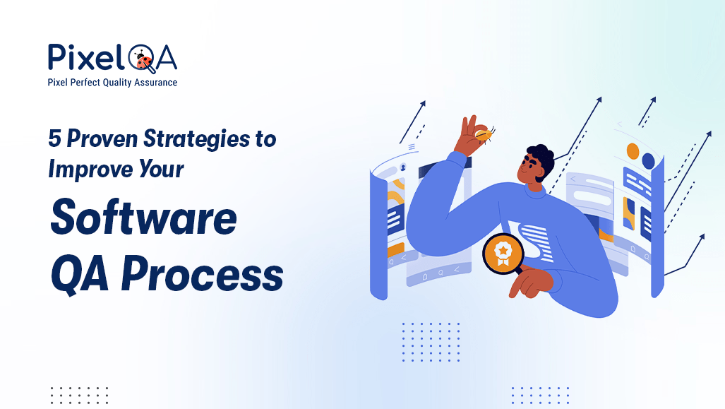 5 Ways to Improve Your Software QA Process