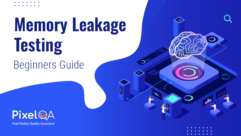 Memory Leakage Testing – Beginners Guide