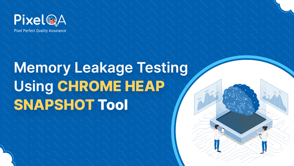 Memory Leakage Testing Using Chrome Heap Snapshot Tool