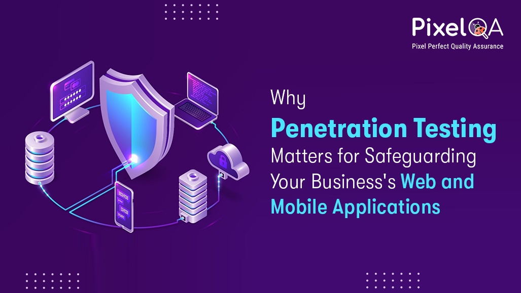 Why Pen Testing Matters for Web & Mobile Security