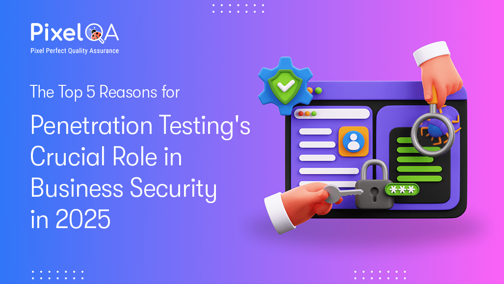 Why Penetration Testing is Crucial for Businesses in 2025