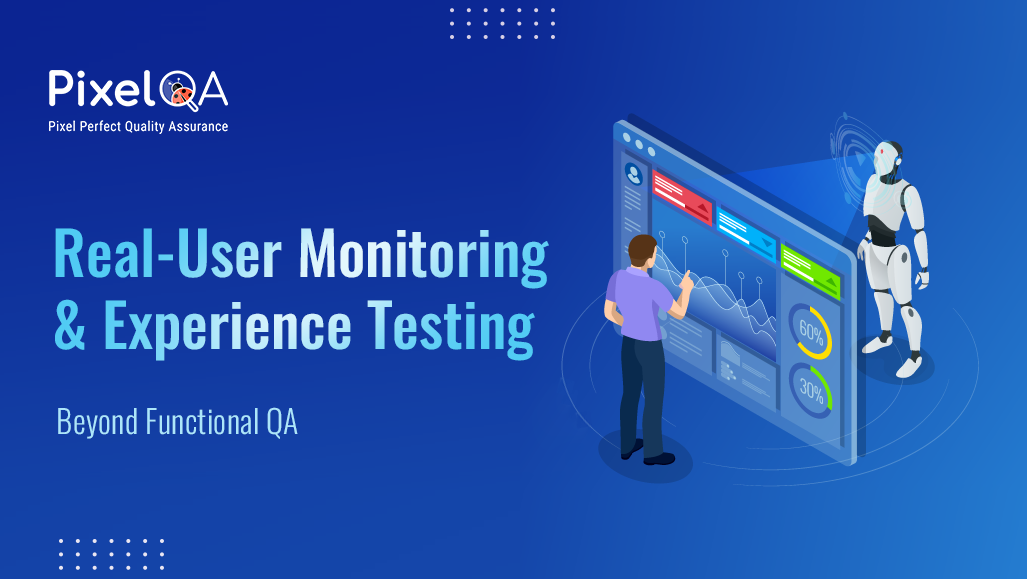 Real-User Monitoring and Experience Testing: Beyond Functional QA