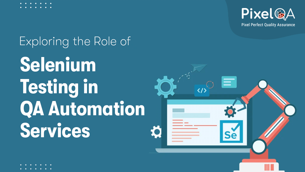 Exploring the Role of Selenium Testing in QA Automation Services