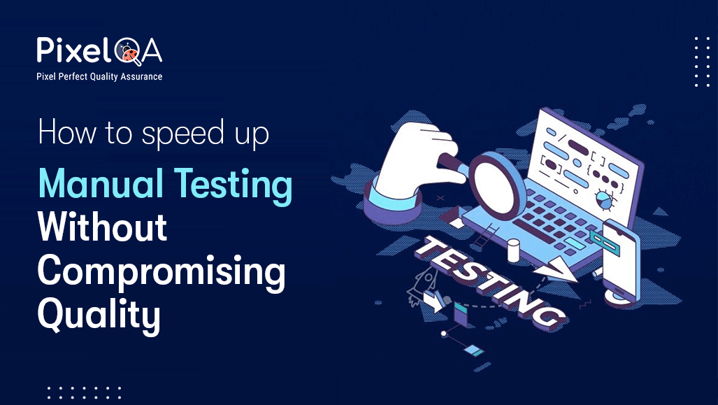 How to Speed Up Manual Testing Without Compromising Quality