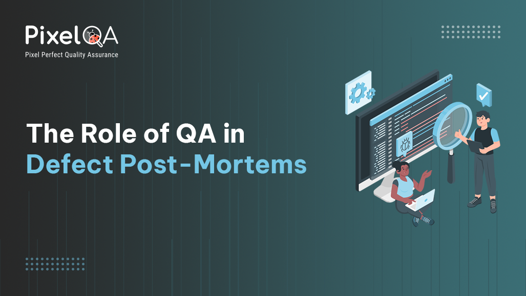 The Role of QA in Defect Post-Mortems