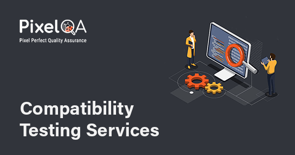 Compatibility Testing Services – Top Compatibility Testing Company
