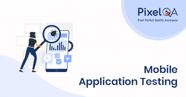Best Mobile Application Testing Company in USA | Pixel QA