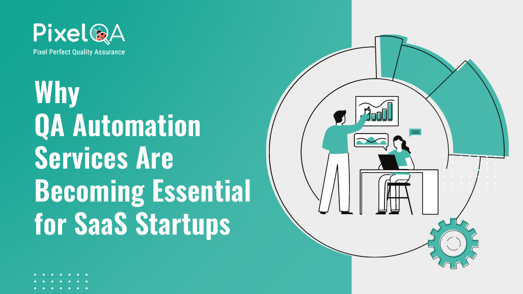 Why QA Automation Services Are Essential for SaaS Startups