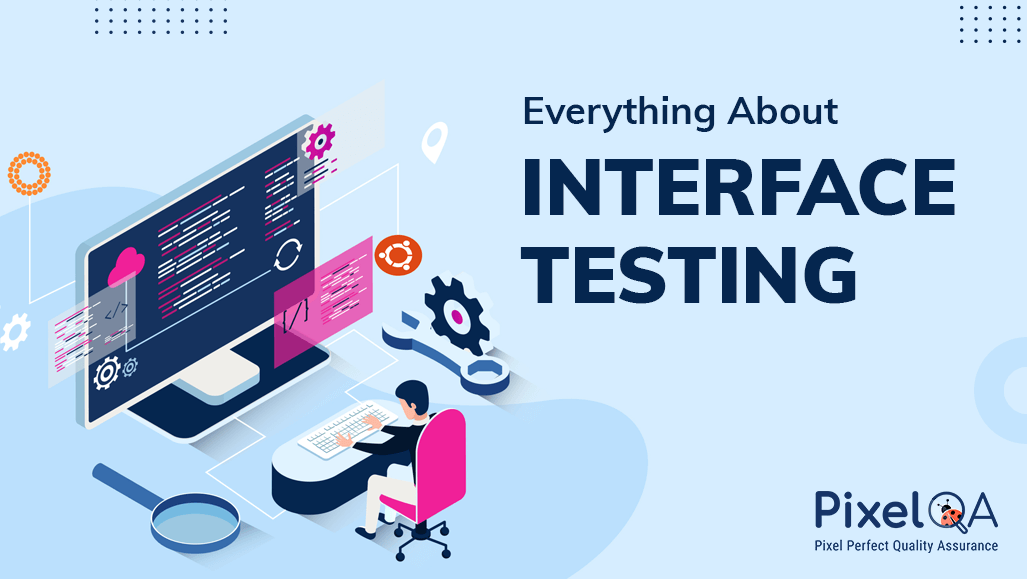 Everything About Interface Testing