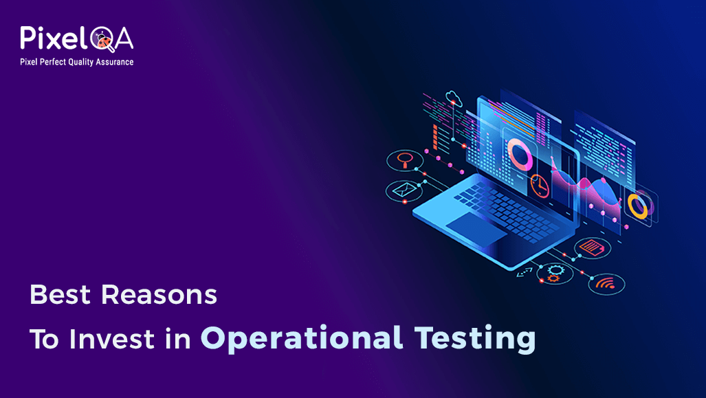 Best Reasons to Invest in Operational Testing