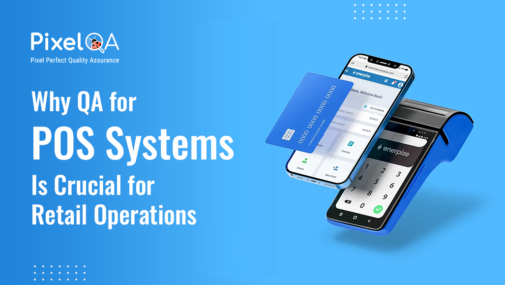 Why POS System QA is Crucial for Retail Operations