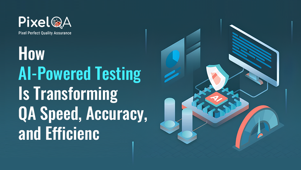 How AI-Powered Testing Is Transforming QA Speed, Accuracy, and Efficiency