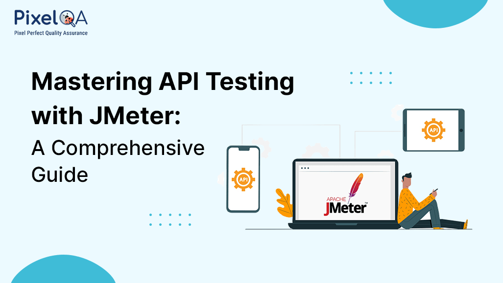 Mastering API Testing with JMeter: A Comprehensive Guide