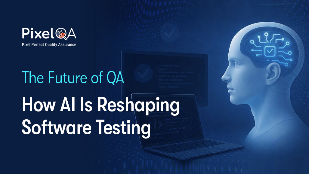 The Future of QA: How AI Is Reshaping Software Testing