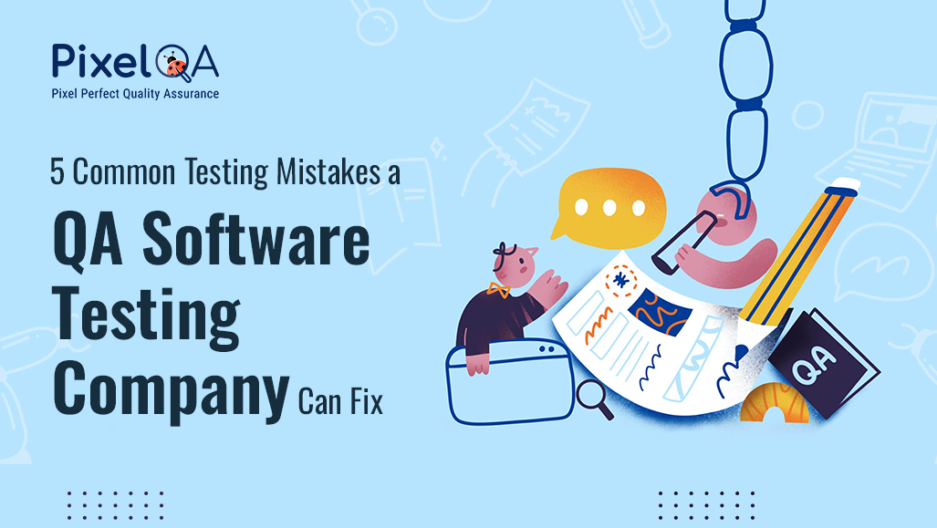 5 Common Testing Mistakes a QA Software Testing Company Can Fix