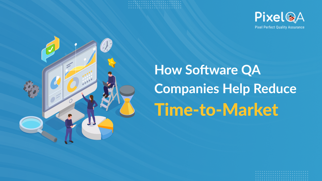 How Software QA Companies Help Reduce Time-to-Market