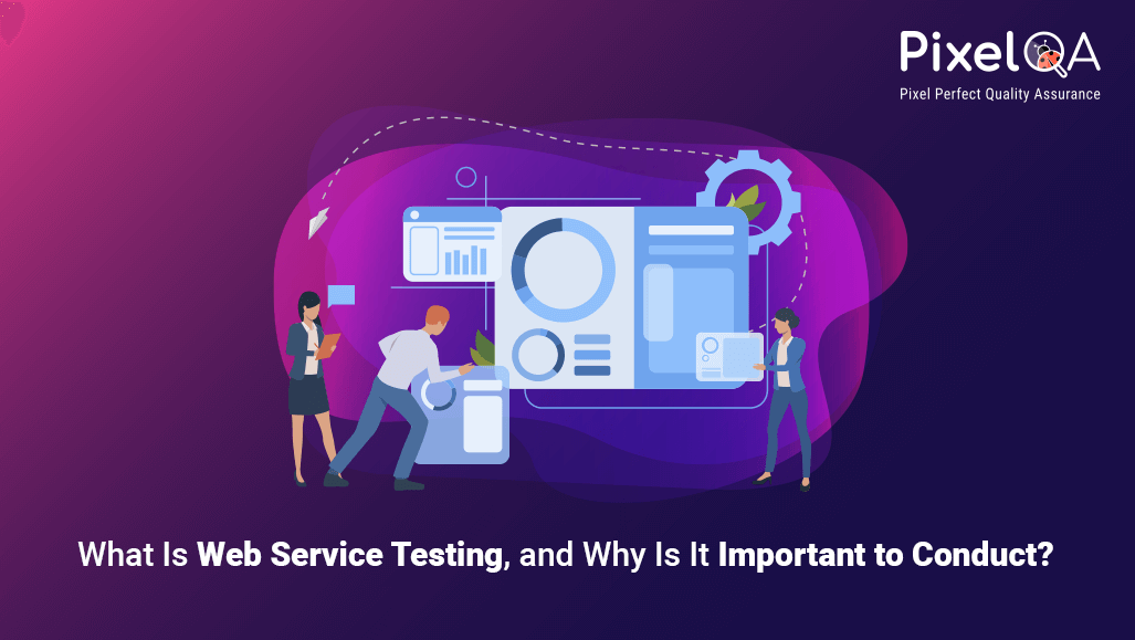 What Is Web Service Testing, and Why Is It Important to Conduct?