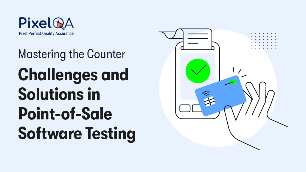 POS Software Testing: Challenges & Solutions | PixelQA
