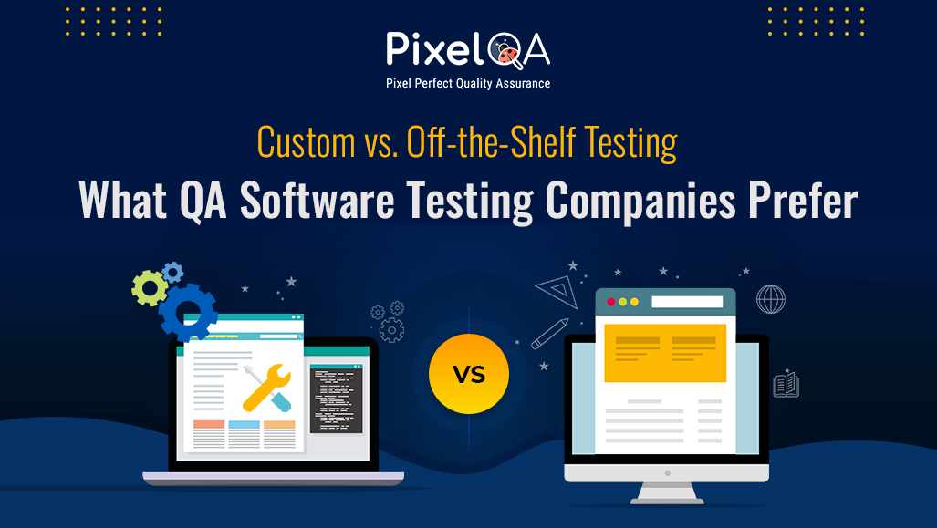 Custom vs. Off-the-Shelf Testing: What QA Software Testing Companies Prefer