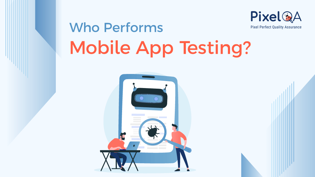 Who Performs Mobile App Testing?