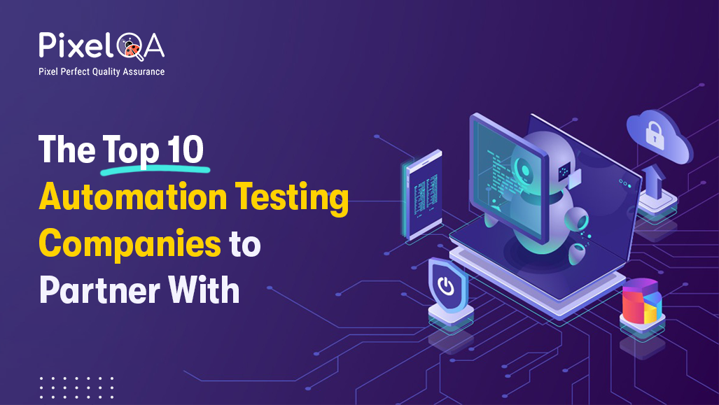 The Top 10 Automation Testing Companies to Partner With in 2025