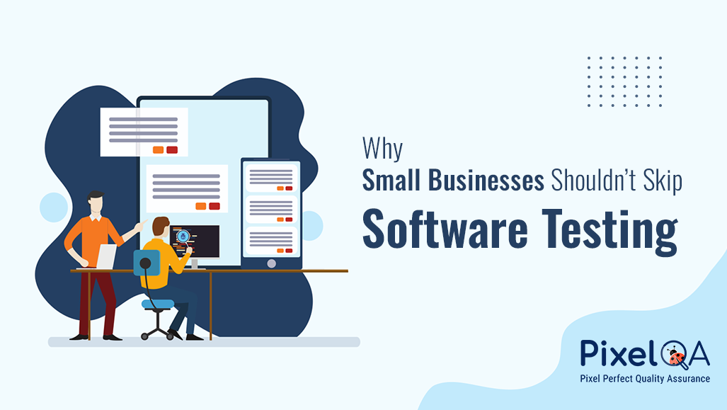 Why Small Businesses Should not Skip Software Testing