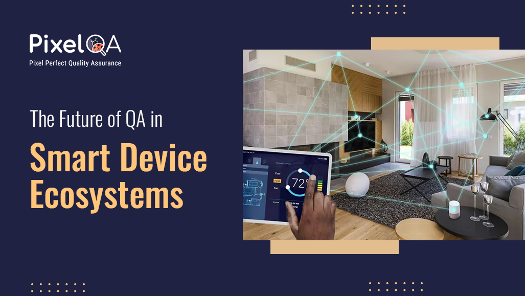 The Future of QA in Smart Device Ecosystems
