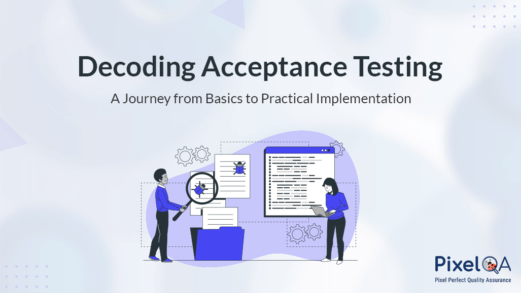 Decoding Acceptance Testing: From Basics to Practical Implementation