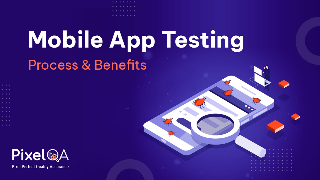 Mobile App Testing: Process & Benefits