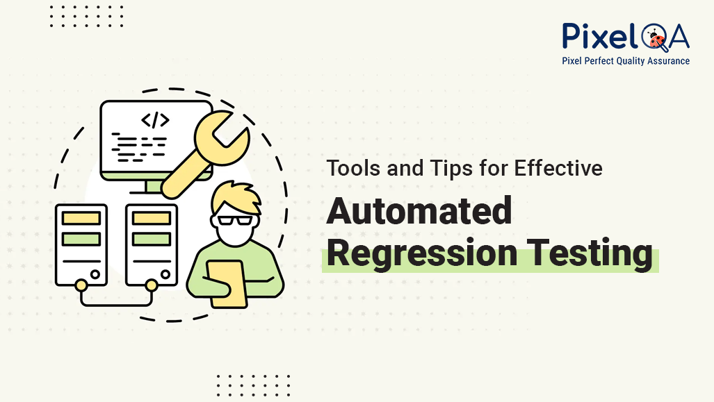 Effective Automated Regression Testing: Tools and Tips