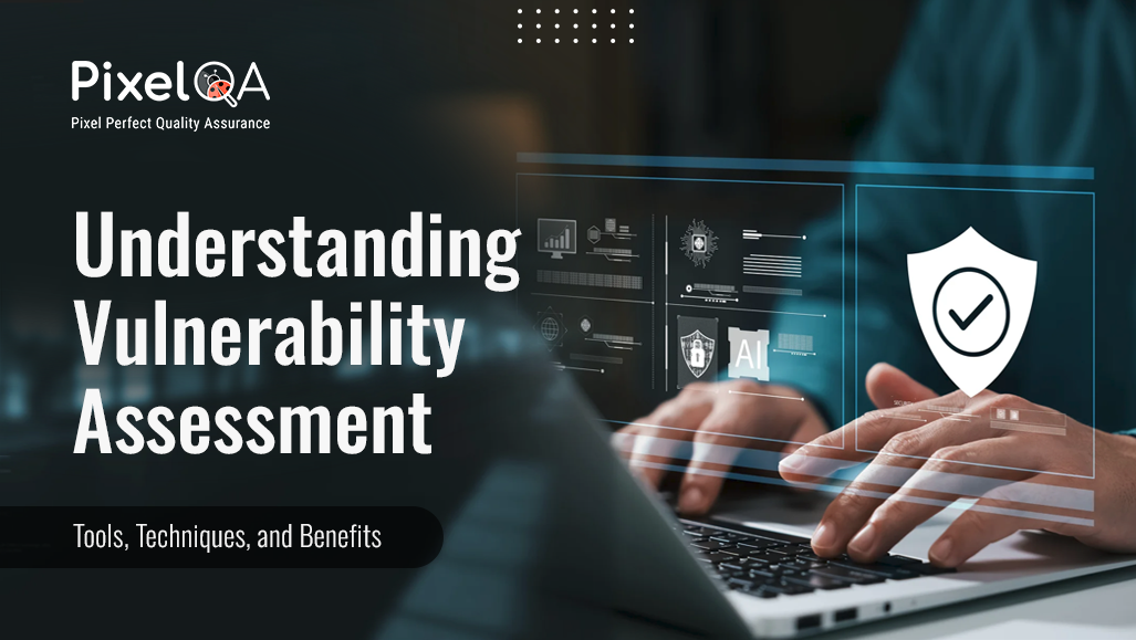Understanding Vulnerability Assessment: Tools, Techniques, and Benefits