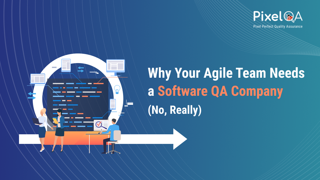 Why Your Agile Team Needs a Software QA Company