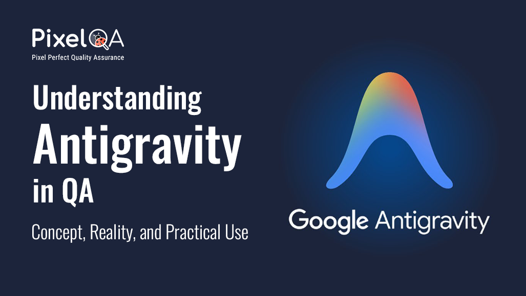 Understanding “Antigravity” in QA: Concept, Reality, and Practical Use