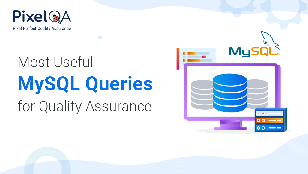 Most Useful My SQL Queries for Quality Assurance